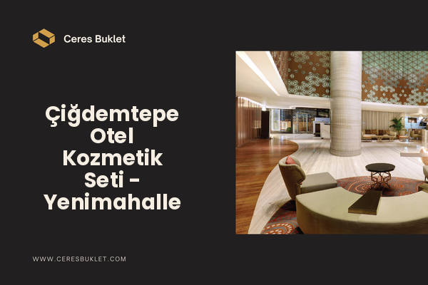 Çiğdemtepe Otel Kozmetik Seti - Yenimahalle