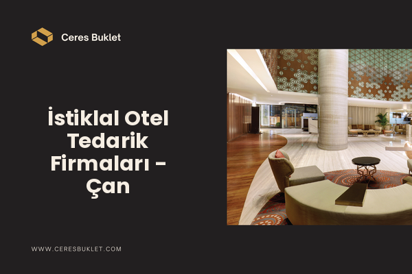 İstiklal Otel Tedarik Firmaları - Çan