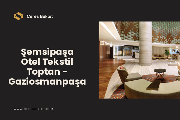 Şemsipaşa Otel Tekstil Toptan - Gaziosmanpaşa