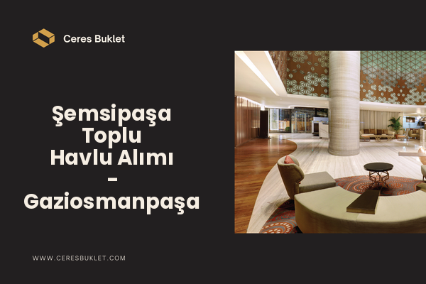 Şemsipaşa Toplu Havlu Alımı - Gaziosmanpaşa