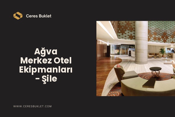 Ağva Merkez Otel Ekipmanları - Şile