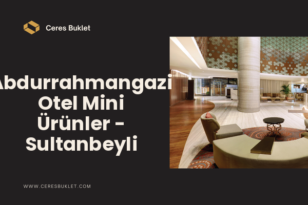 Abdurrahmangazi Otel Mini Ürünler - Sultanbeyli