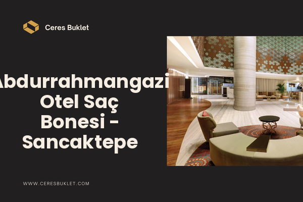 Abdurrahmangazi Otel Saç Bonesi - Sancaktepe