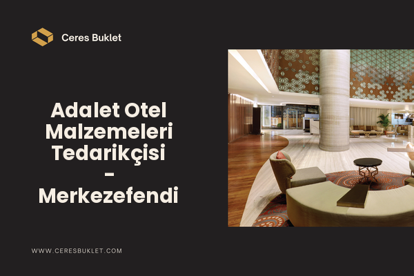Adalet Otel Malzemeleri Tedarikçisi - Merkezefendi