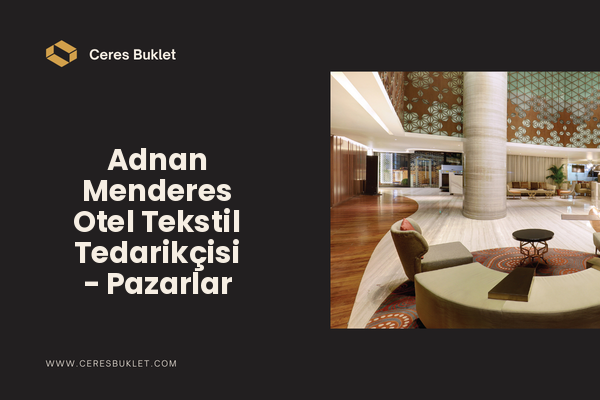 Adnan Menderes Otel Tekstil Tedarikçisi - Pazarlar