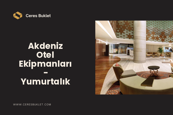 Akdeniz Otel Ekipmanları - Yumurtalık
