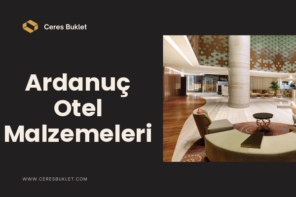 Ardanuç Otel Malzemeleri