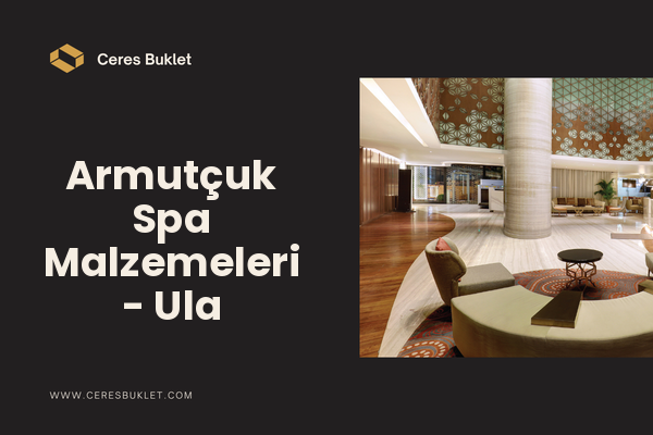 Armutçuk Spa Malzemeleri - Ula