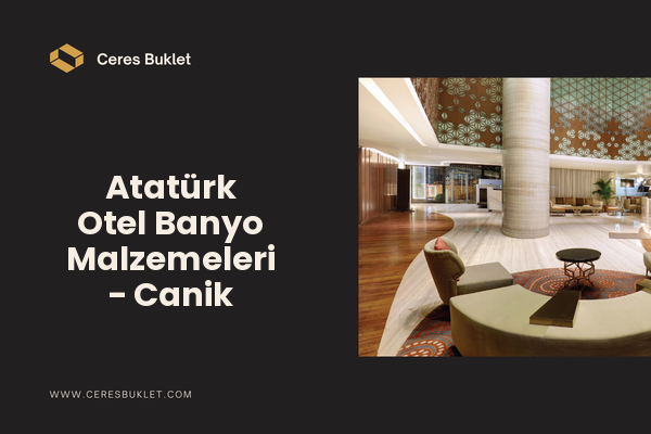 Atatürk Otel Banyo Malzemeleri - Canik