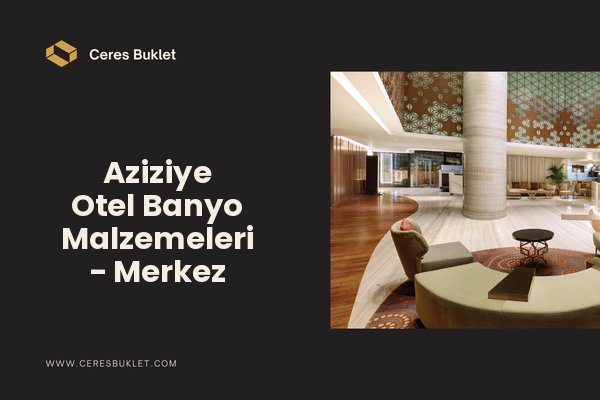 Aziziye Otel Banyo Malzemeleri - Merkez