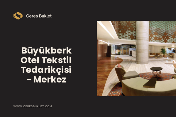 Büyükberk Otel Tekstil Tedarikçisi - Merkez