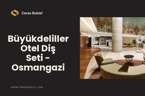 Büyükdeliller Otel Diş Seti - Osmangazi