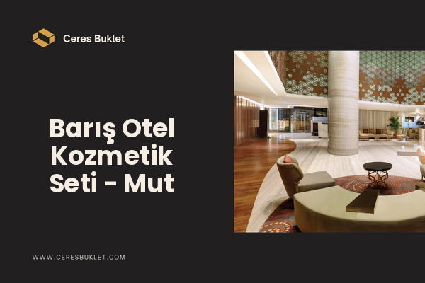 Barış Otel Kozmetik Seti - Mut