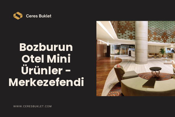 Bozburun Otel Mini Ürünler - Merkezefendi