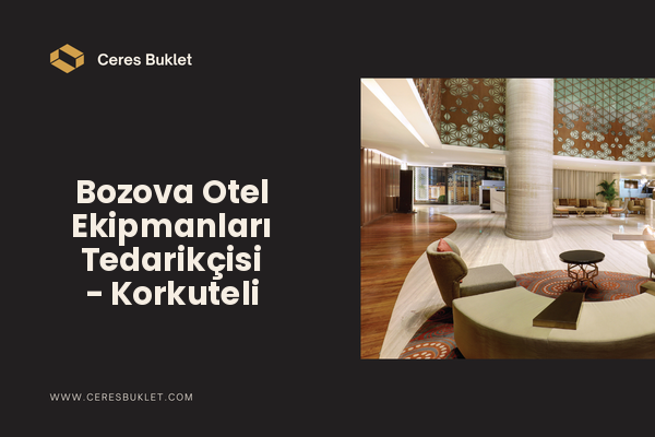 Bozova Otel Ekipmanları Tedarikçisi - Korkuteli