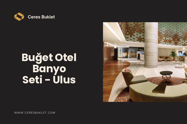 Buğet Otel Banyo Seti - Ulus