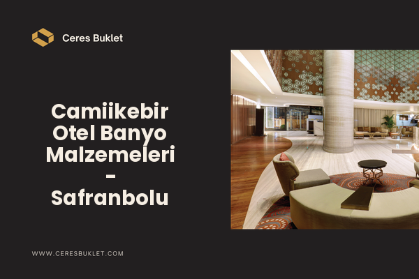 Camiikebir Otel Banyo Malzemeleri - Safranbolu