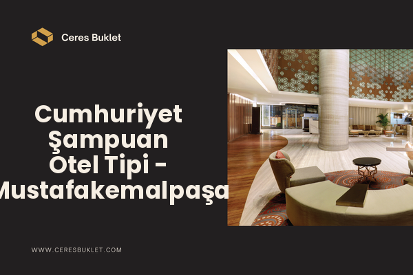Cumhuriyet Şampuan Otel Tipi - Mustafakemalpaşa