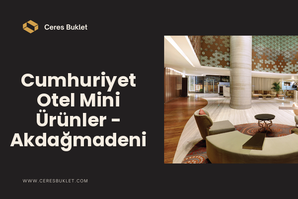 Cumhuriyet Otel Mini Ürünler - Akdağmadeni