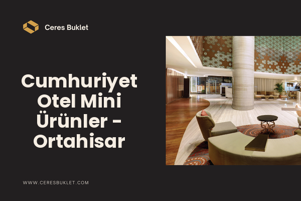 Cumhuriyet Otel Mini Ürünler - Ortahisar