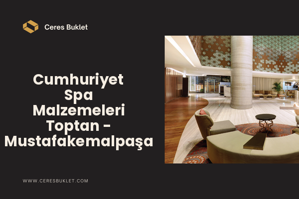 Cumhuriyet Spa Malzemeleri Toptan - Mustafakemalpaşa