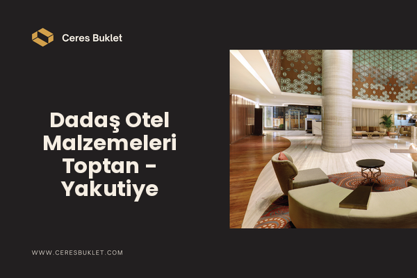Dadaş Otel Malzemeleri Toptan - Yakutiye