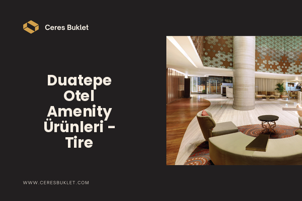 Duatepe Otel Amenity Ürünleri - Tire