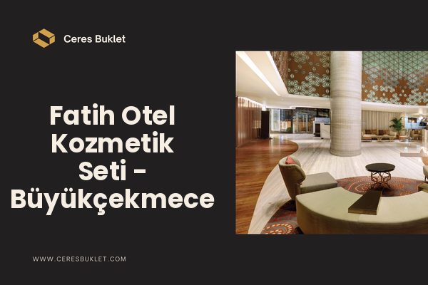 Fatih Otel Kozmetik Seti - Büyükçekmece