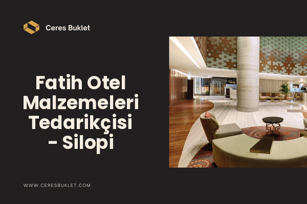 Fatih Otel Malzemeleri Tedarikçisi - Silopi