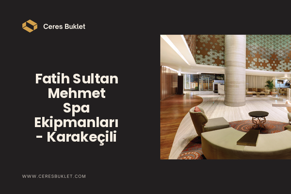 Fatih Sultan Mehmet Spa Ekipmanları - Karakeçili
