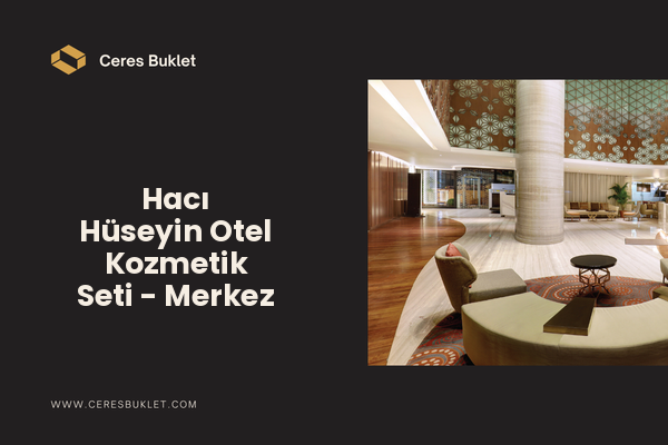 Hacı Hüseyin Otel Kozmetik Seti - Merkez