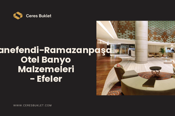 Hasanefendi-Ramazanpaşa Otel Banyo Malzemeleri - Efeler