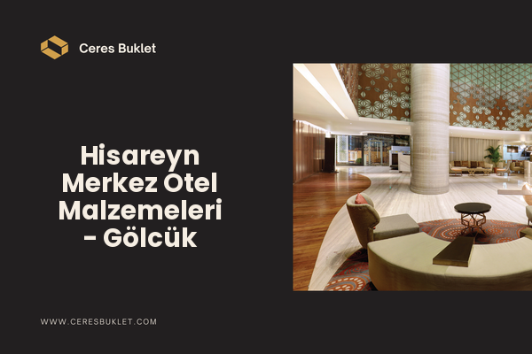 Hisareyn Merkez Otel Malzemeleri - Gölcük