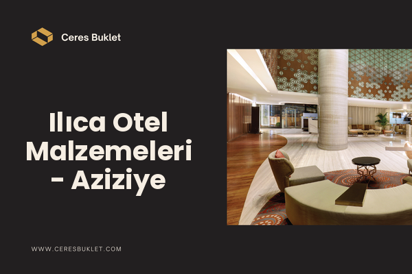 Ilıca Otel Malzemeleri - Aziziye