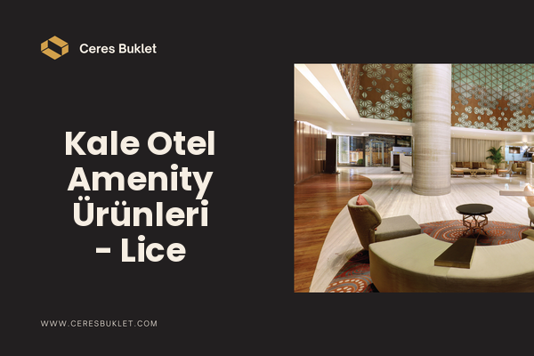 Kale Otel Amenity Ürünleri - Lice