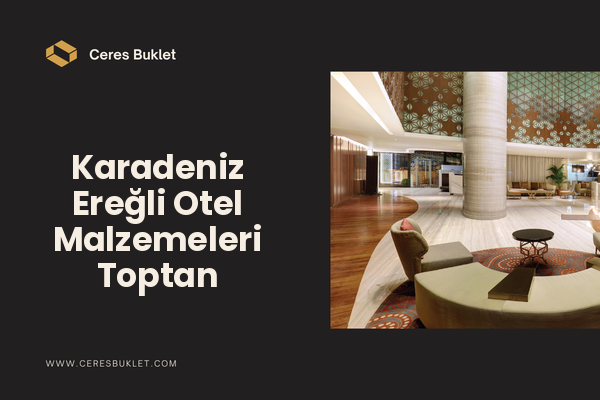 Karadeniz Ereğli Otel Malzemeleri Toptan