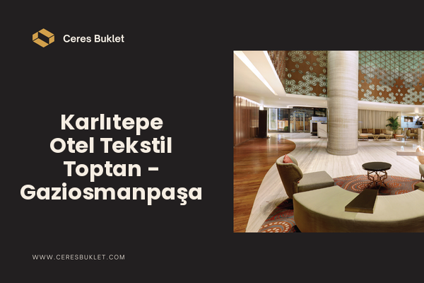 Karlıtepe Otel Tekstil Toptan - Gaziosmanpaşa