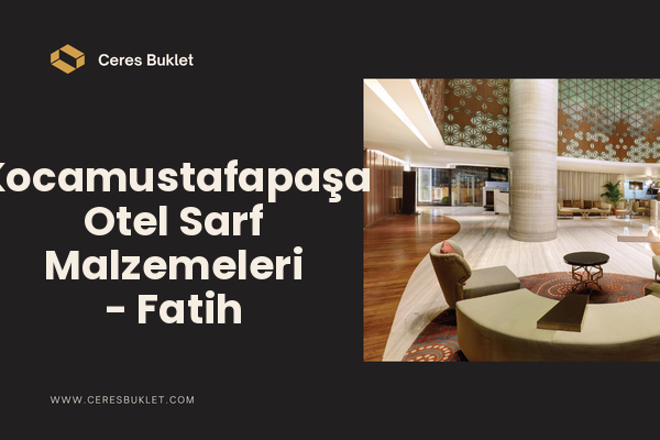 Kocamustafapaşa Otel Sarf Malzemeleri - Fatih