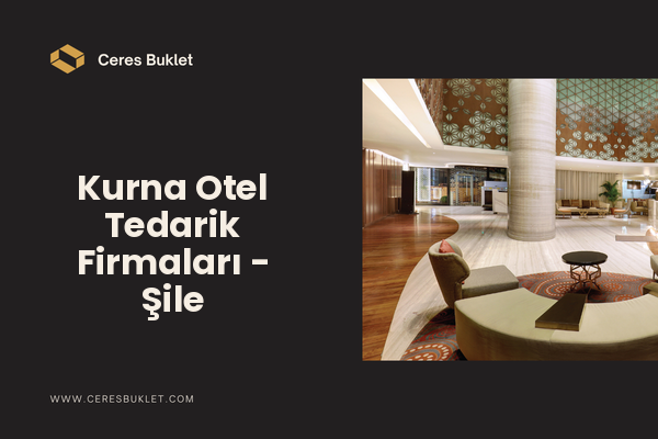 Kurna Otel Tedarik Firmaları - Şile