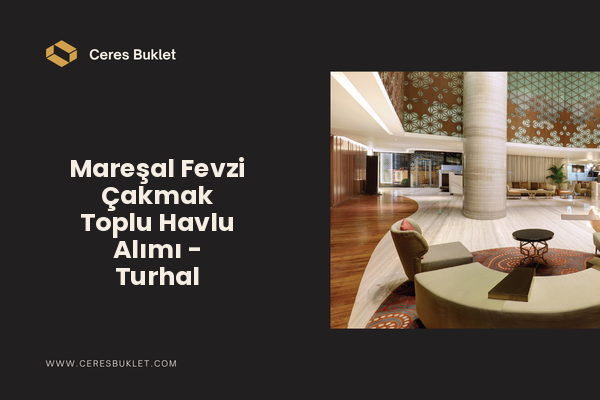 Mareşal Fevzi Çakmak Toplu Havlu Alımı - Turhal