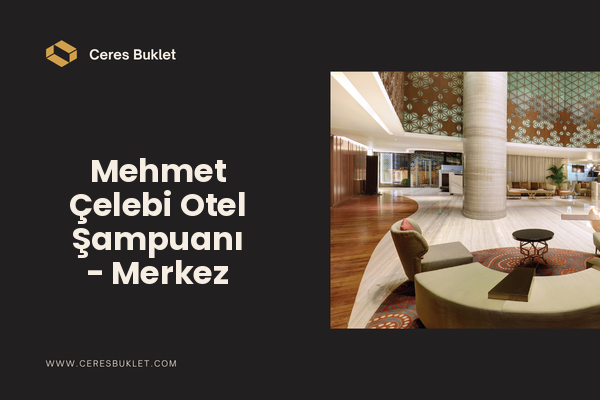 Mehmet Çelebi Otel Şampuanı - Merkez