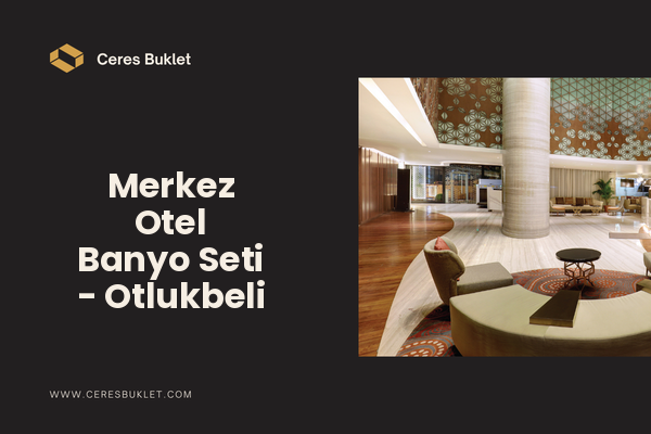Merkez Otel Banyo Seti - Otlukbeli