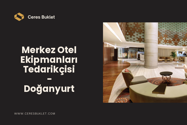 Merkez Otel Ekipmanları Tedarikçisi - Doğanyurt