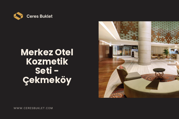 Merkez Otel Kozmetik Seti - Çekmeköy