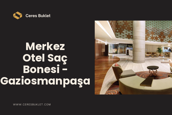 Merkez Otel Saç Bonesi - Gaziosmanpaşa
