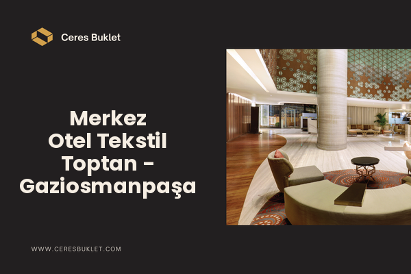 Merkez Otel Tekstil Toptan - Gaziosmanpaşa