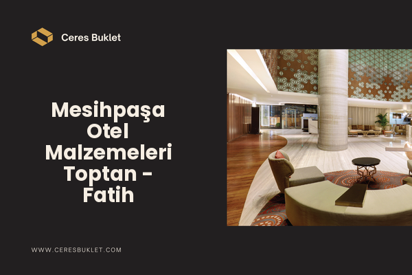 Mesihpaşa Otel Malzemeleri Toptan - Fatih