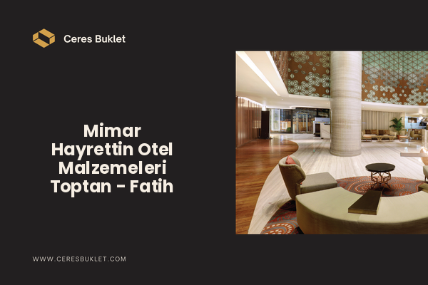 Mimar Hayrettin Otel Malzemeleri Toptan - Fatih