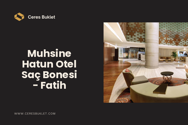 Muhsine Hatun Otel Saç Bonesi - Fatih