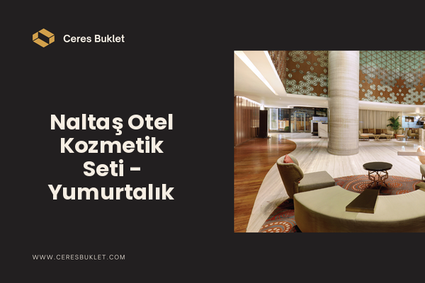 Naltaş Otel Kozmetik Seti - Yumurtalık